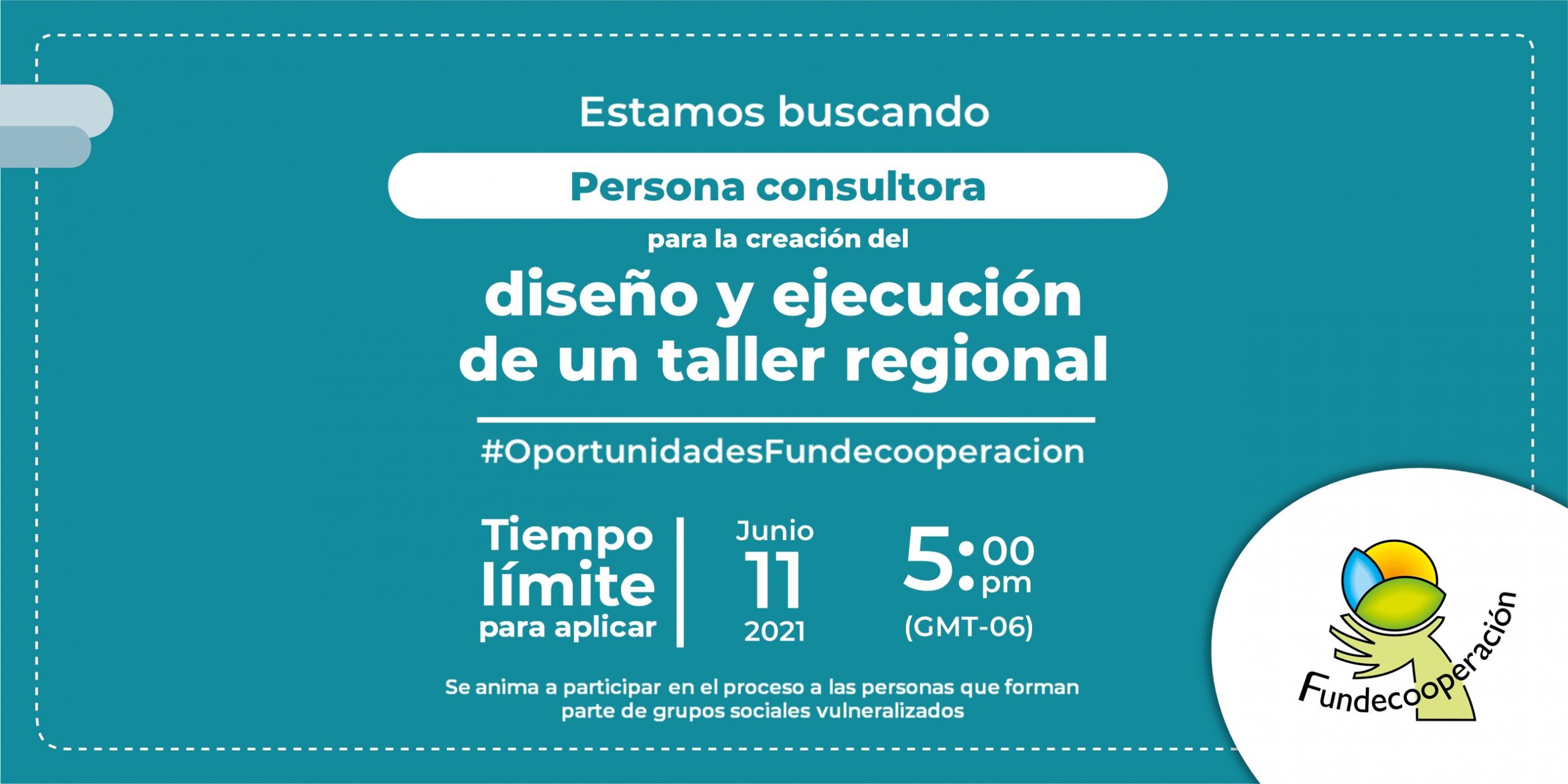 Oportunidad en Fundecooperacion. Buscamos una persona consultora experta en la creación del diseño y ejecución de un taller regional . Tiempo límite para aplicar 11 de junio del 2021 a las 5pm.