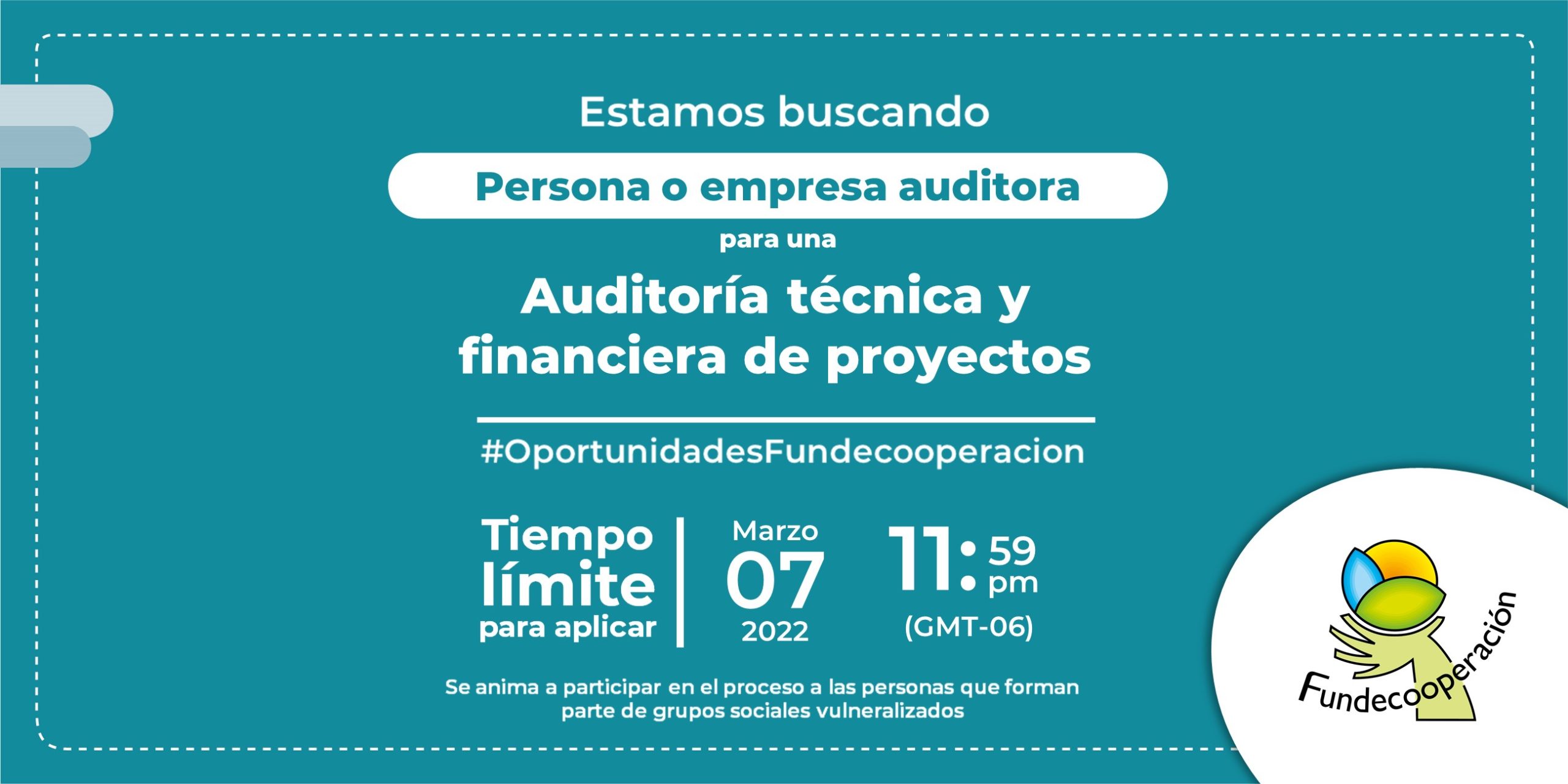 Buscamos persona o equipo auditor para una auditoría técnica y financiera de proyectos. #OportunidadesFundecooperacion. Tiempo limite para aplicar: Marzo 07 de 2022, a las 11:59pm. Se anima a participar en el proceso a las personas que forman parte de grupos sociales vulnerabilizados